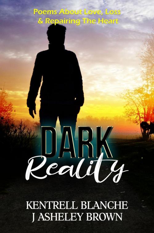 Cover of the book Dark Reality by J Asheley Brown, Kentrell Blanche, J Asheley Brown, Kentrell Blanche