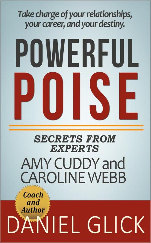 Cover of the book Powerful Poise: Secrets from Experts and Authors Amy Cuddy and Caroline Webb by Daniel Glick, Daniel Glick