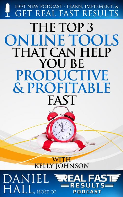 Cover of the book The Top 3 Online Tools That Can Help You Be Productive and Profitable Fast by Daniel Hall, Daniel Hall