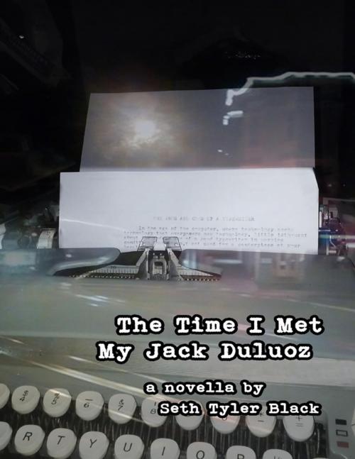 Cover of the book The Time I Met My Jack Duluoz by Seth Tyler Black, Lulu.com