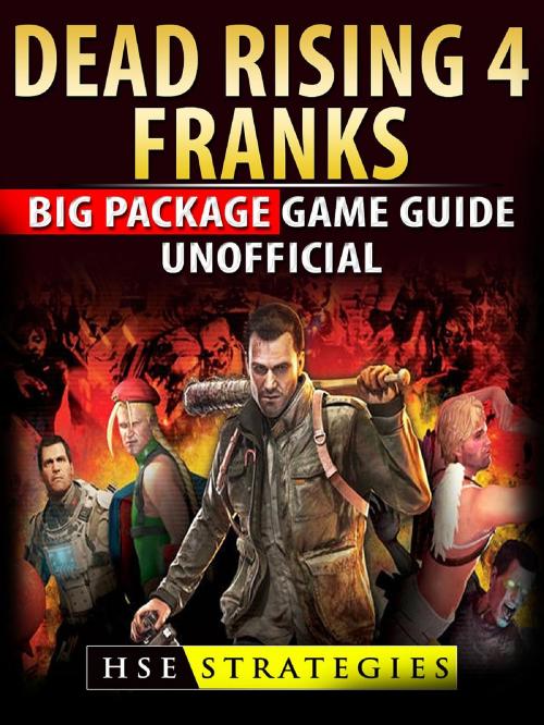 Cover of the book Dead Rising 4 Franks Big Package Game Guide Unofficial by HSE Strategies, GAMER GUIDES LLC