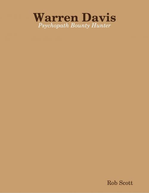 Cover of the book Warren Davis: Psychopath Bounty Hunter by Rob Scott, Lulu.com
