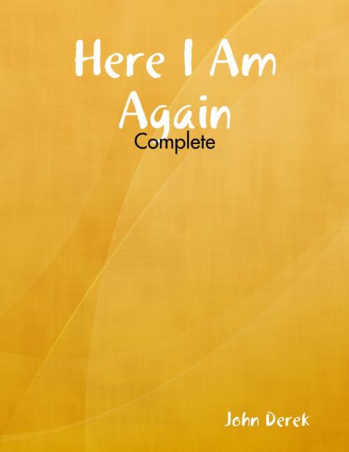 Cover of the book Here I Am Again - Complete by John Derek, Lulu.com