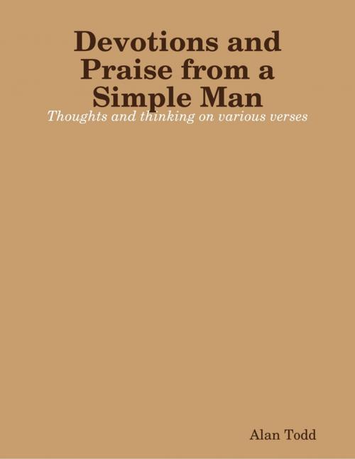 Cover of the book Devotions and Praise from a Simple Man by Alan Todd, Lulu.com