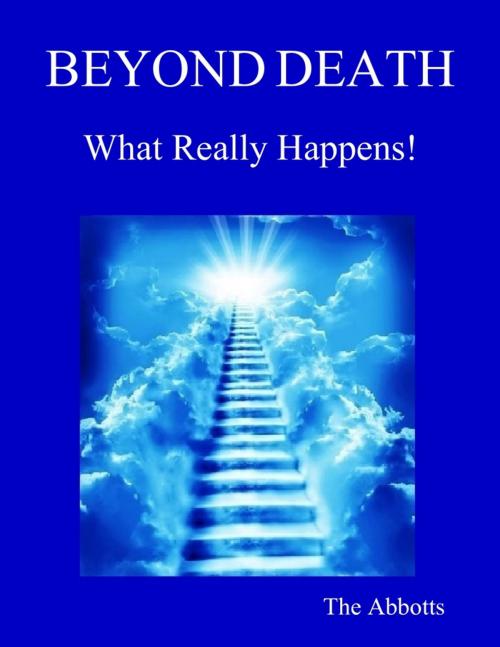 Cover of the book Beyond Death - What Really Happens! by The Abbotts, Lulu.com