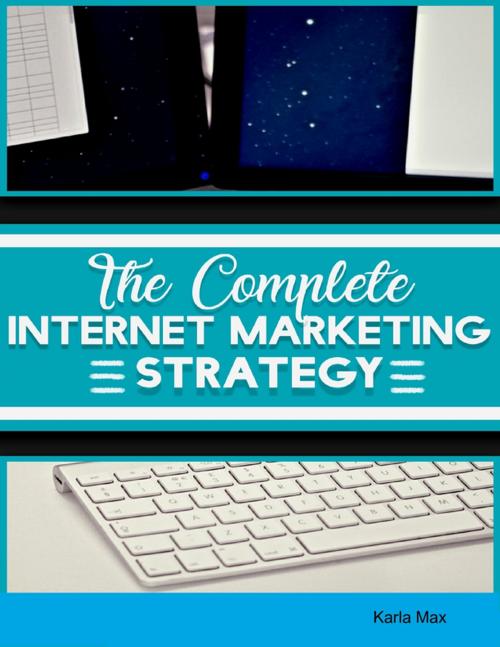 Cover of the book The Complete Internet Marketing Strategy by Karla Max, Lulu.com