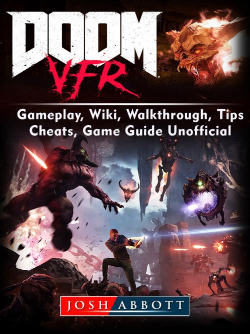 Cover of the book Doom VFR, Gameplay, Wiki, Walkthrough, Tips, Cheats, Game Guide Unofficial by Josh Abbott, HSE Games