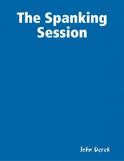 Cover of the book The Spanking Session by John Derek, Lulu.com