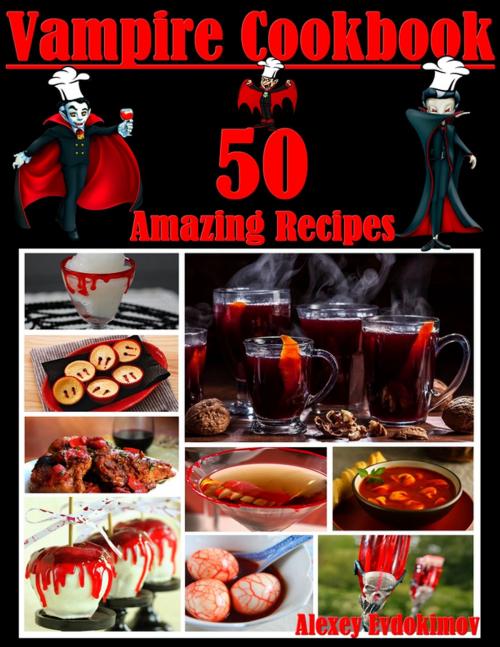Cover of the book Vampire Cookbook: 50 Amazing Recipes by Alexey Evdokimov, Lulu.com