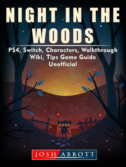 Cover of the book Night in the Woods, PS4, Switch, Characters, Walkthrough, Wiki, Tips, Game Guide Unofficial by Josh Abbott, HIDDENSTUFF ENTERTAINMENT LLC.