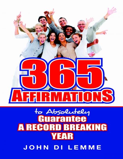 Cover of the book 365 Affirmations to Absolutely Guarantee a Record Breaking Year by John Di Lemme, Lulu.com