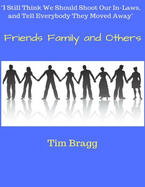 Cover of the book Friends Family and Others by Tim Bragg, Lulu.com