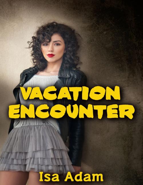 Cover of the book Vacation Encounter by Isa Adam, Lulu.com