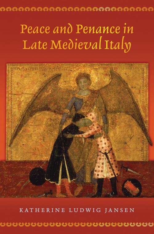 Cover of the book Peace and Penance in Late Medieval Italy by Katherine Ludwig Jansen, Princeton University Press