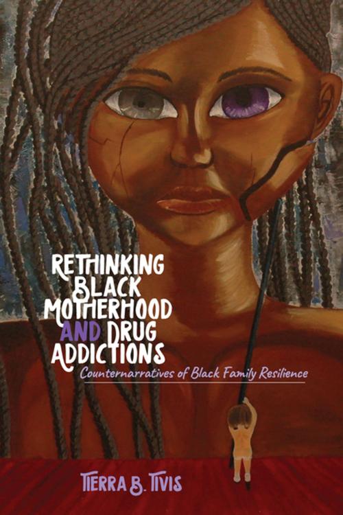 Cover of the book Rethinking Black Motherhood and Drug Addictions by Tierra B. Tivis, Peter Lang
