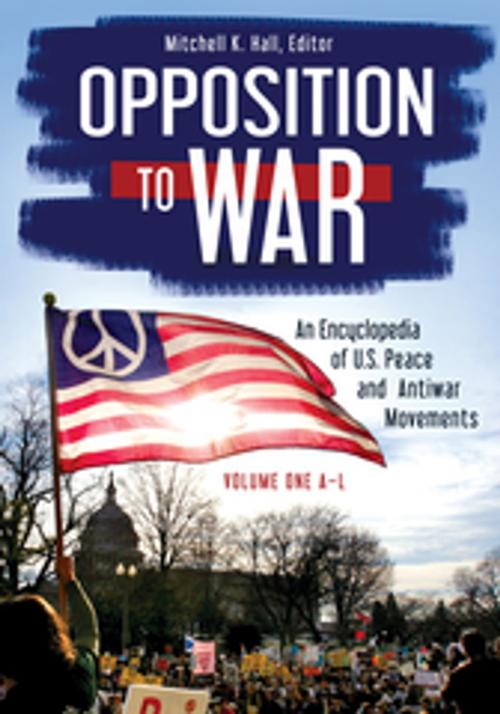 Cover of the book Opposition to War: An Encyclopedia of U.S. Peace and Antiwar Movements [2 volumes] by , ABC-CLIO