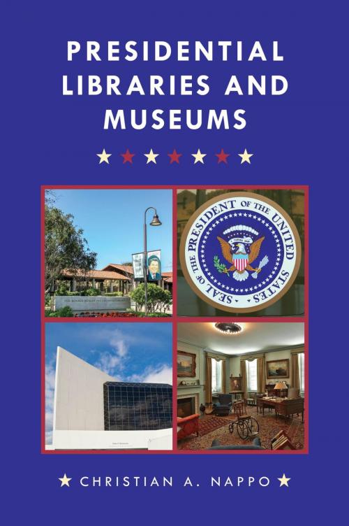 Cover of the book Presidential Libraries and Museums by Christian A. Nappo, Rowman & Littlefield Publishers