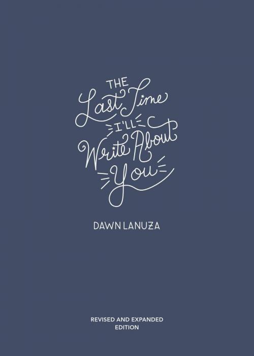 Cover of the book The Last Time I'll Write About You by Dawn Lanuza, Andrews McMeel Publishing