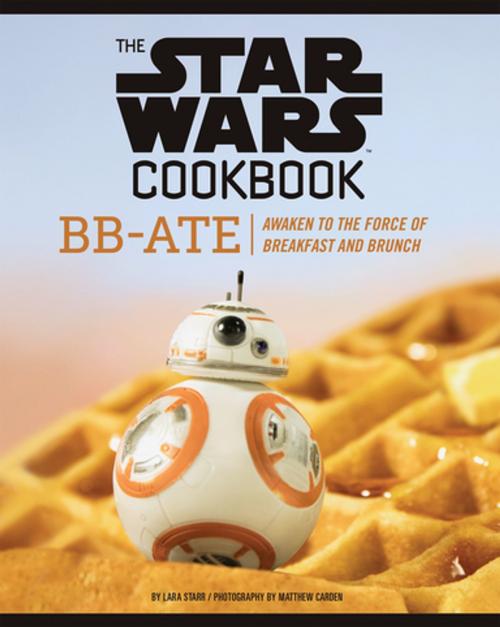 Cover of the book The Star Wars Cookbook: BB-Ate by Lara Starr, Chronicle Books LLC