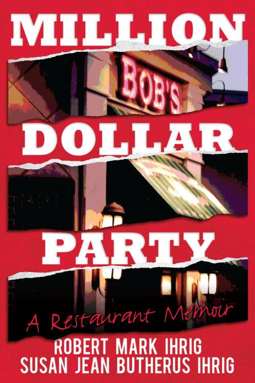 Cover of the book Million Dollar Party: A Restaurant Memoir by Robert Mark Ihrig, Dog Ear Publishing