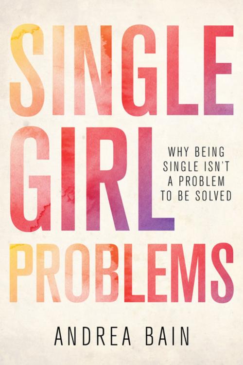 Cover of the book Single Girl Problems by Andrea Bain, Dundurn