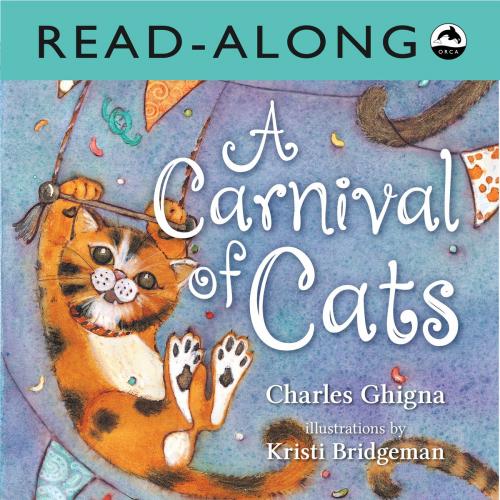 Cover of the book A Carnival of Cats Read-Along by Charles Ghigna, Orca Book Publishers