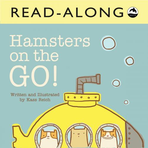 Cover of the book Hamsters on the Go Read-Along by Kass Reich, Orca Book Publishers