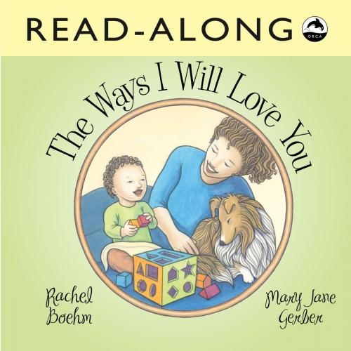 Cover of the book The Ways I Will Love You Read-Along by Rachel Boehm, Orca Book Publishers