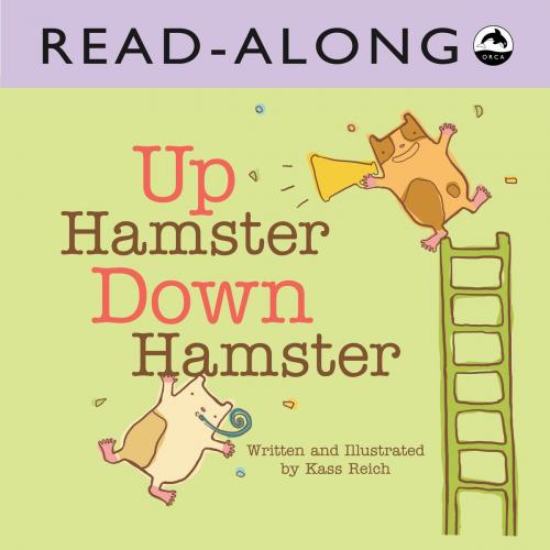 Cover of the book Up Hamster, Down Hamsters Read-Along by Kass Reich, Orca Book Publishers