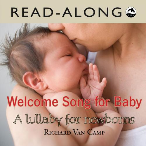 Cover of the book Welcome Song for Baby Read-Along by Richard Van Camp, Orca Book Publishers