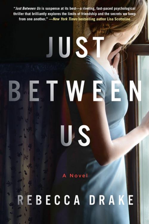 Cover of the book Just Between Us by Rebecca Drake, St. Martin's Press