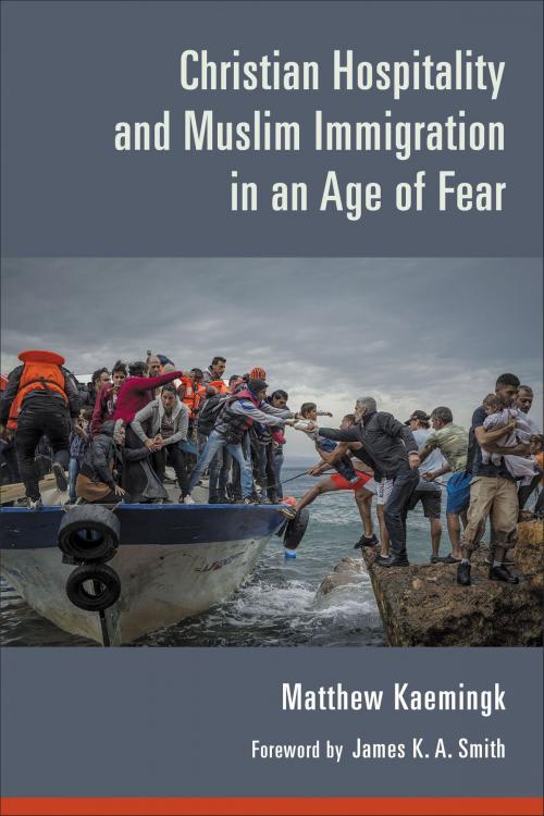 Cover of the book Christian Hospitality and Muslim Immigration in an Age of Fear by Matthew Kaemingk, Wm. B. Eerdmans Publishing Co.