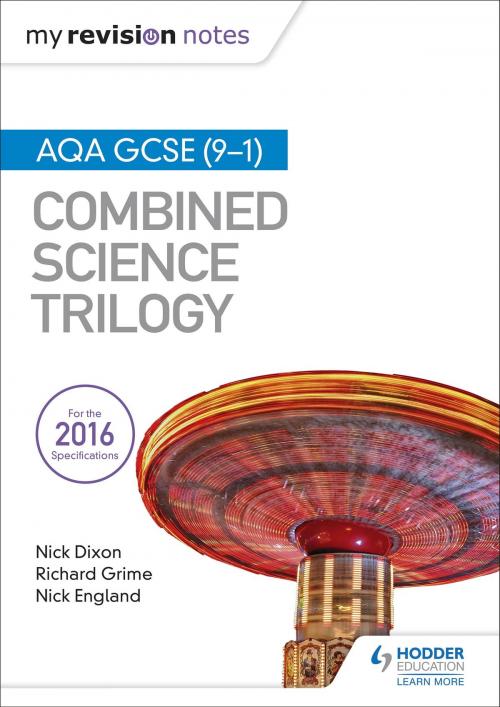 Cover of the book My Revision Notes: AQA GCSE (9-1) Combined Science Trilogy by Nick Dixon, Nick England, Richard Grime, Hodder Education