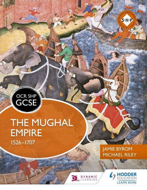 Cover of the book OCR GCSE History SHP: The Mughal Empire 1526-1707 by Michael Riley, Jamie Byrom, Hodder Education