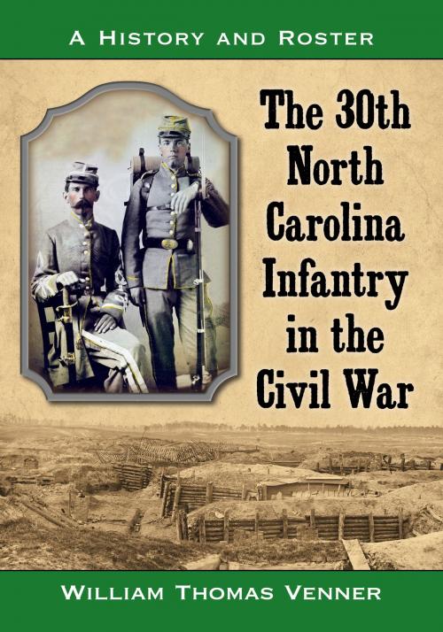 Cover of the book The 30th North Carolina Infantry in the Civil War by William Thomas Venner, McFarland & Company, Inc., Publishers