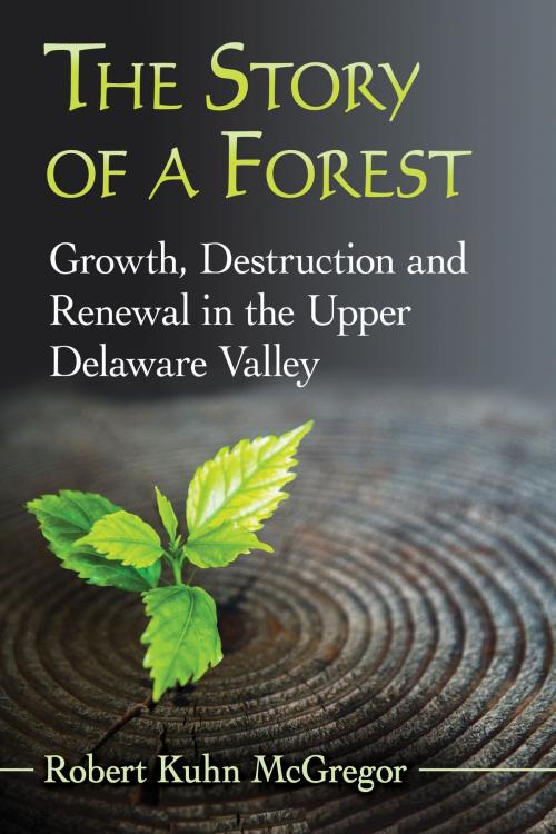 Cover of the book The Story of a Forest by Robert Kuhn McGregor, McFarland & Company, Inc., Publishers