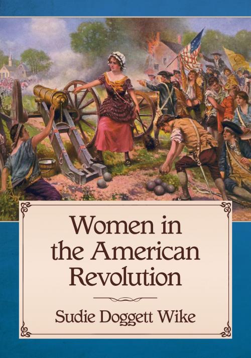 Cover of the book Women in the American Revolution by Sudie Doggett Wike, McFarland & Company, Inc., Publishers