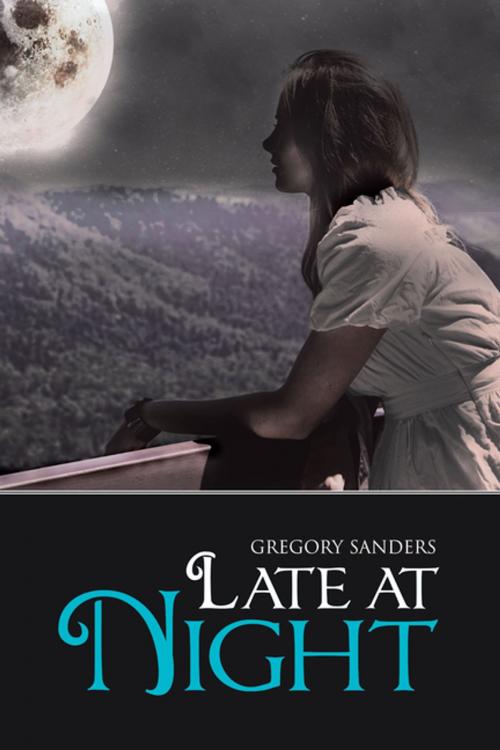 Cover of the book Late at Night by Gregory Sanders, AuthorHouse