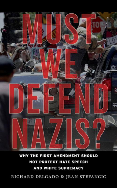Cover of the book Must We Defend Nazis? by Richard Delgado, Jean Stefancic, NYU Press