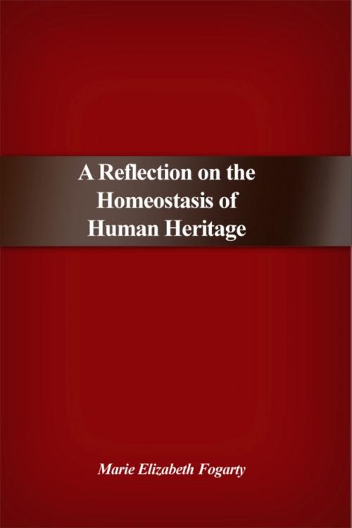 Cover of the book A Reflection on the Homeostasis of Human Heritage by Marie Elizabeth Fogarty, Dorrance Publishing