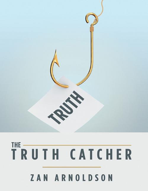 Cover of the book The Truth Catcher by Zan Arnoldson, Lulu Publishing Services