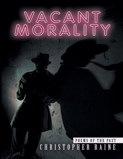 Cover of the book Vacant Morality: Poems of the Past by Christopher Raine, Lulu Publishing Services