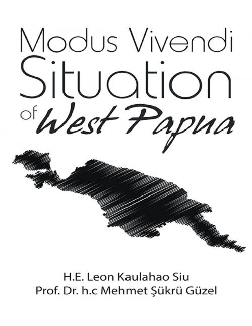 Cover of the book Modus Vivendi Situation of West Papua by H.E. Leon Kaulahao Siu, Prof. Dr. h.c Mehmet Şükrü Güzel, Lulu Publishing Services