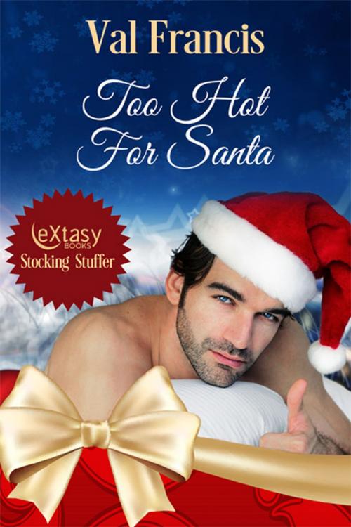 Cover of the book Too Hot For Santa by Val Francis, eXtasy Books Inc