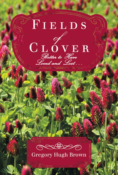 Cover of the book Fields of Clover by Gregory Hugh Brown, LifeRich Publishing