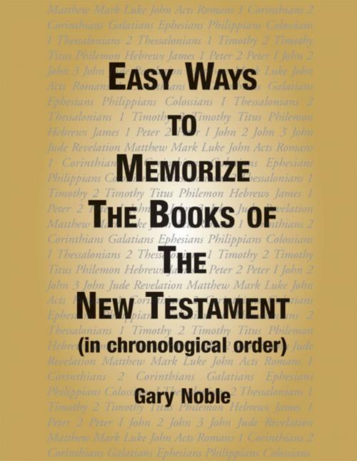 Cover of the book Easy Ways to Memorize the Book of the New Testament by Gary Noble, Xlibris US