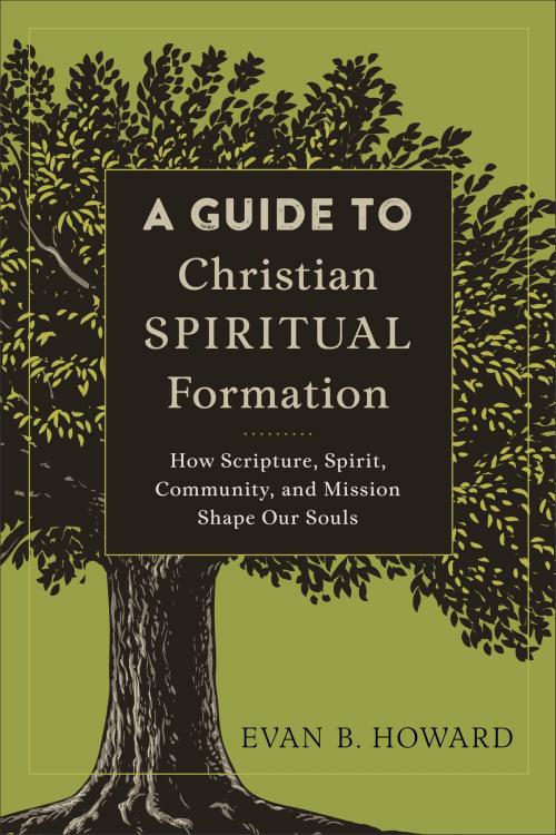 Cover of the book A Guide to Christian Spiritual Formation by Evan B. Howard, Baker Publishing Group