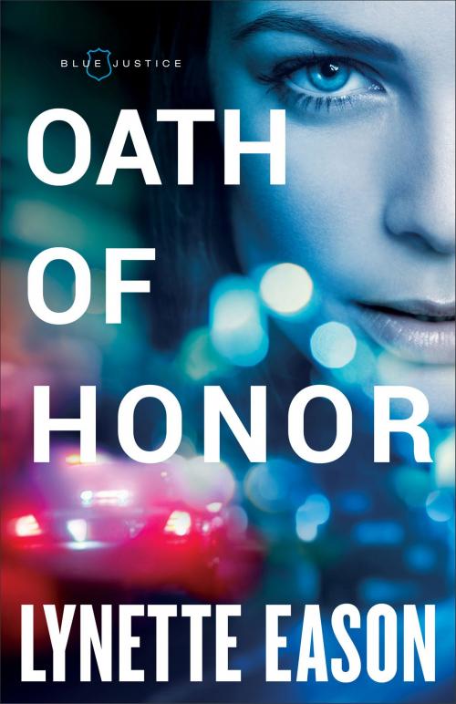 Cover of the book Oath of Honor (Blue Justice Book #1) by Lynette Eason, Baker Publishing Group