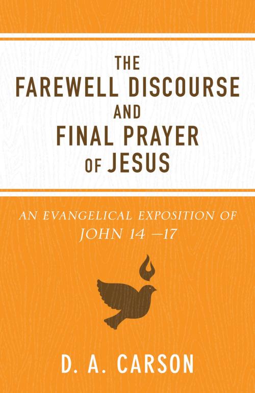 Cover of the book The Farewell Discourse and Final Prayer of Jesus by D. A. Carson, Baker Publishing Group