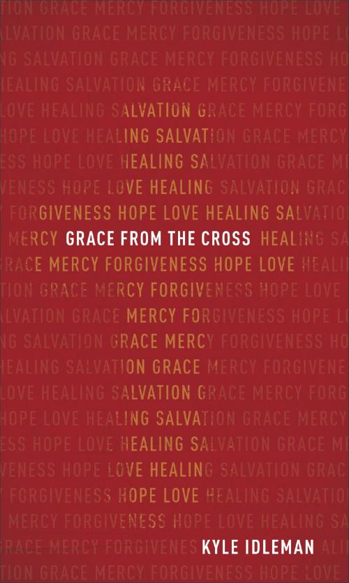 Cover of the book Grace from the Cross by Kyle Idleman, Baker Publishing Group